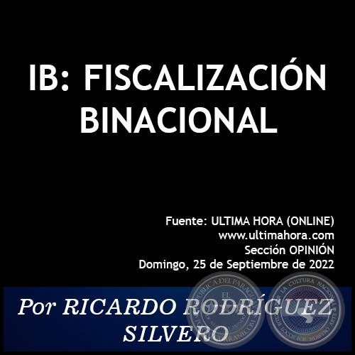 IB: FISCALIZACIÓN BINACIONAL - Por RICARDO RODRÍGUEZ SILVERO - Domingo, 25 de Septiembre de 2022